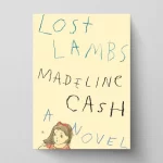 Madeline Cash's Lost Lambs: A Novel You Can’t Ignore